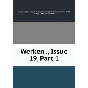  Werken ., Issue 19,Â Part 1 Jacobus Cornelis Overvoorde 