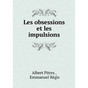 Les obsessions et les impulsions Emmanuel RÃ©gis Albert Pitres 