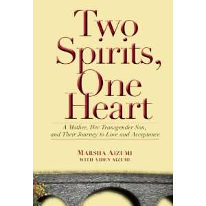  Two Spirits, One Heart A Mother, Her Transgender Son, and 