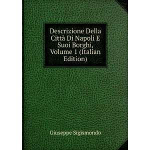  Descrizione Della CittÃ  Di Napoli E Suoi Borghi, Volume 