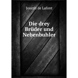  Die drey BrÃ¼der und Nebenbuhler: Joseph de Lafont 