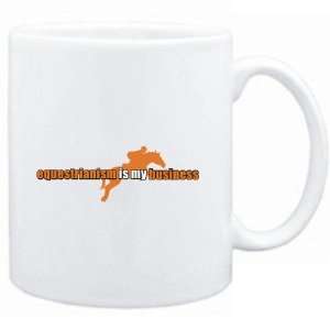  Mug White  Equestrianism is my business  Sports: Sports 