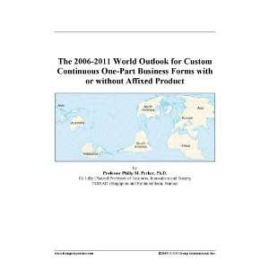 The 2006 2011 World Outlook for Custom Continuous One Part Business 
