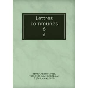  Lettres communes. 6 Church of. Pope, 1316 1334 (John XXII 