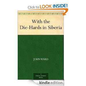 With the Die Hards in Siberia John Ward  Kindle Store