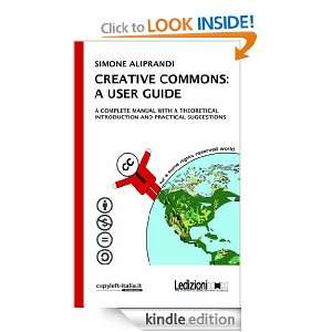 CREATIVE COMMONS A USER GUIDE. A complete manual with a theoretical 