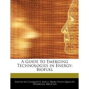  A Guide to Emerging Technologies in Energy Biofuel 