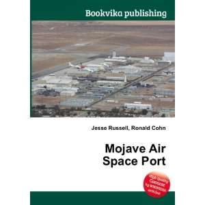  Mojave Air Space Port Ronald Cohn Jesse Russell Books