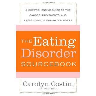 The Eating Disorders Sourcebook A Comprehensive Guide to the Causes 