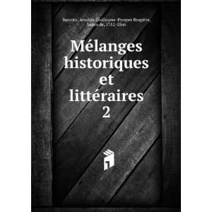 MÃ©langes historiques et littÃ©raires. 2: Amable Guillaume Prosper 