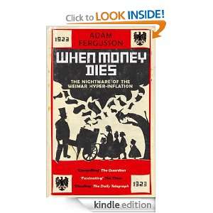 When Money Dies the nightmare of the Weimar hyper inflation Adam 