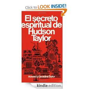 Secreto espiritual de Hudson Taylor (Spanish Edition): Howard y 