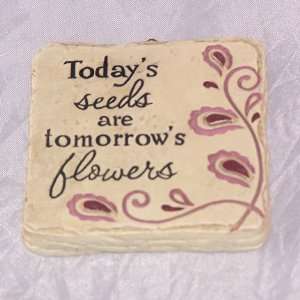  Todays Seeds Are Tomorrows Flowers Tile 