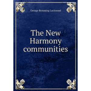    The New Harmony Communities. George Browning Lockwood Books