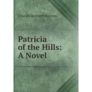    Patricia of the Hills A Novel Charles Kennett Burrow Books