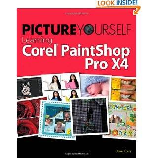 Picture Yourself Learning Corel PaintShop Pro X4 by Diane Koers 