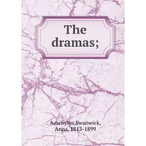 The dramas; Swanwick, Anna, 1813 1899 Aeschylus  Books
