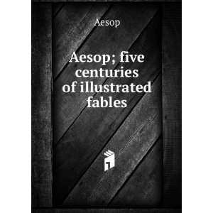  Aesop; five centuries of illustrated fables Aesop Books