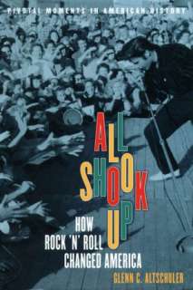   All Shook Up How Rock n Roll Changed America by 