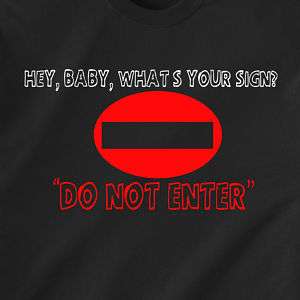 Hey baby, what’s your sign? Do not Enter Funny T Shirt  