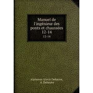   et chaussÃ©es. 12 14 A. Debauve Alphonse Alexis Debauve Books