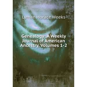   Journal of American Ancestry, Volumes 1 2: Lyman Horace Weeks: Books
