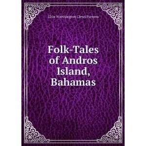   of Andros Island, Bahamas Elsie Worthington Clews Parsons Books
