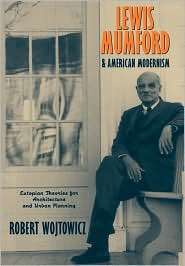 Lewis Mumford and American Modernism Eutopian Theories for 