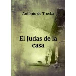  El Judas de la casa: Antonio de Trueba: Books