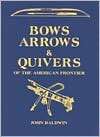 Bows Arrows & Quivers of the John Baldwin