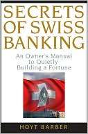 Secrets of Swiss Banking An Owners Manual to Quietly Building a 