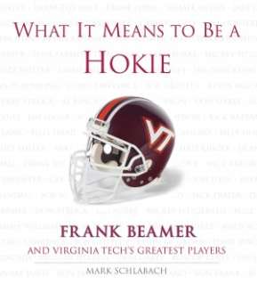 What It Means to Be a Hokie Frank Beamer and Virginia Techs Greatest 