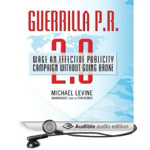 Guerrilla P.R. 2.0 Wage an Effective Publicity Campaign without Going 