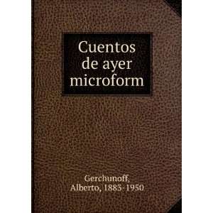    Cuentos de ayer microform: Alberto, 1883 1950 Gerchunoff: Books