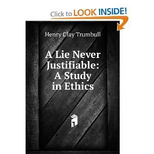  A Lie Never Justifiable A Study in Ethics Henry Clay 