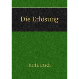 Die ErlÃ¶sung Karl Bartsch  Books