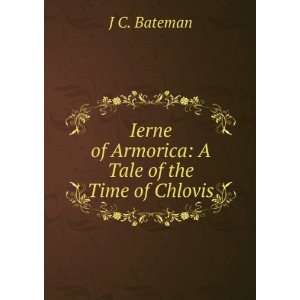  Ierne of Armorica, a Tale J C Bateman Books