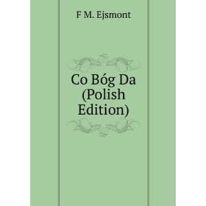  Co BÃ³g Da (Polish Edition) F M. Ejsmont Books
