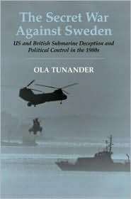 The Secret War against Sweden Us and British Submarine Deception in 