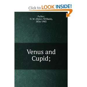    Venus and Cupid;: H. W. (Henry William), 1836 1903 Pullen: Books