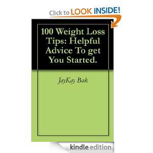 100 Weight Loss Tips Helpful Advice To get You Started. JayKay Bak 