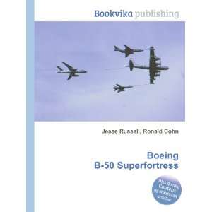   Boeing B 50 Superfortress Ronald Cohn Jesse Russell Books