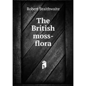  The British moss flora Robert Braithwaite Books
