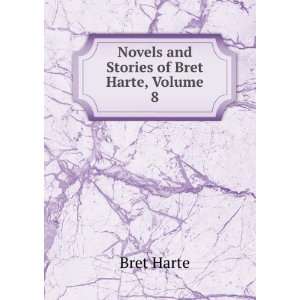    Novels and Stories of Bret Harte, Volume 8: Bret Harte: Books