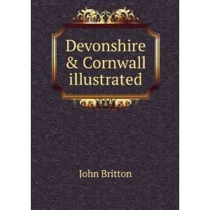 Devonshire & Cornwall illustrated John Britton Books