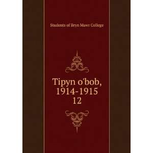  Tipyn obob, 1914 1915. 12 Students of Bryn Mawr College Books