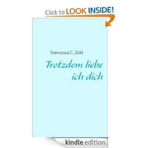 Trotzdem liebe ich dich (German Edition) Francesca C. Zöld  