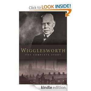 Wigglesworth The Complete Story Julian Wilson  Kindle 