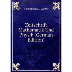  Mathematik Und Physik (German Edition): R Mehmke; M. Cantor: Books