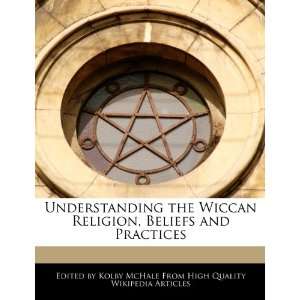  Understanding the Wiccan Religion, Beliefs and Practices 